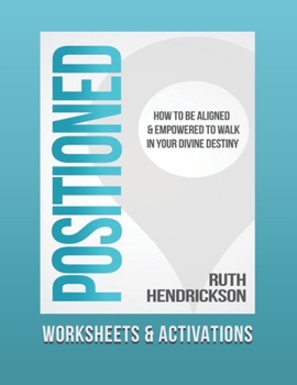 Paperback Positioned: Worksheets and Activations: How to Be Aligned and Empowered to Walk in Your Divine Destiny Book