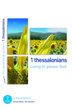 1 Thessalonians: Living to Please God: Seven Studies for Individuals or Groups - Book  of the Good Book Guides