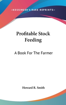 Hardcover Profitable Stock Feeding: A Book For The Farmer Book