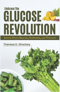 Paperback Embrace the Glucose Revolution: Ignite Your Health, Happiness, and Vitality Book