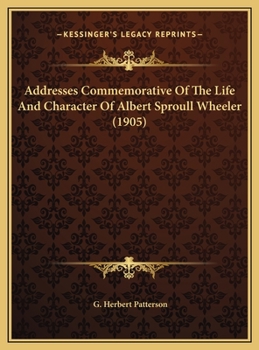 Addresses Commemorative Of The Life And Character Of Albert Sproull Wheeler