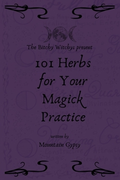 Paperback Bitchy Witchys Present: 101 Herbs for Your Magick Practice Book
