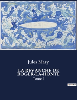 La Revanche de Roger-La-Honte: Tome I (French Edition)