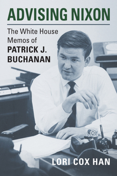 Hardcover Advising Nixon: The White House Memos of Patrick J. Buchanan Book