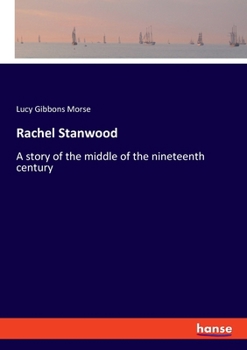 Rachel Stanwood: A story of the middle of the nineteenth century