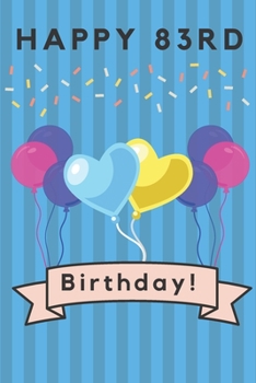 Happy 83rd Birthday: 83rd Birthday Gift / Journal / Notebook / Diary / Unique Greeting & Birthday Card Alternative