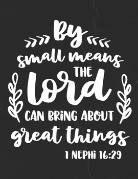 By Small Means The Lord Can Bring About Great Things 1 Nephi 16: 29: Gratitude Journal to Practice Mindfulness and Positivity for Christians Praise Jesus
