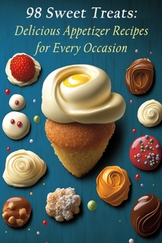 Paperback 98 Sweet Treats: Delicious Appetizer Recipes for Every Occasion Book