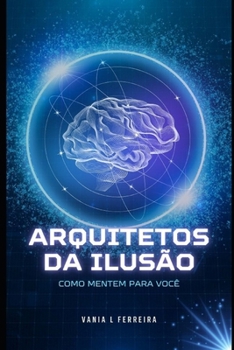 Paperback Arquitetos Da Ilusão: Como Mentem Para Você [Portuguese] Book