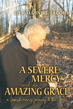 Paperback A Severe Mercy and an Amazing Grace: A Jewish Man's Journey to the Cross Book