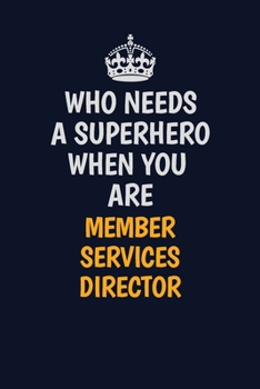 Paperback Who Needs A Superhero When You Are Member Services Director: Career journal, notebook and writing journal for encouraging men, women and kids. A frame Book