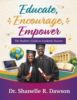 Paperback Educate, Encourage, Empower: The Student's Guide to Academic Success Book