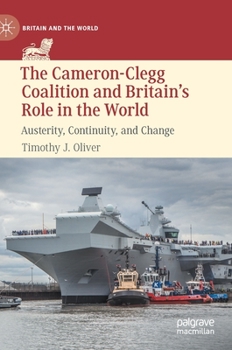 Hardcover The Cameron-Clegg Coalition and Britain's Role in the World: Austerity, Continuity, and Change Book