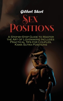Hardcover Sex Positions: A Step-by-Step Guide to Master the Art of Lovemaking Includes Practical Tips for Couples, Kama Sutra Positions Book