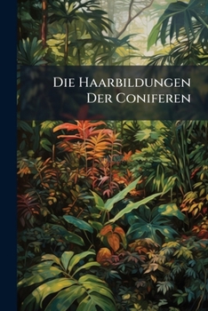 Paperback Die Haarbildungen Der Coniferen [Dutch] Book