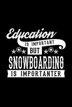 Paperback Education Is Important But Snowboarding Is Importanter: Lined Journal, 120 Pages, 6x9 Sizes, Funny Snowboarding Notebook Gift For Snowboarding Lover Book