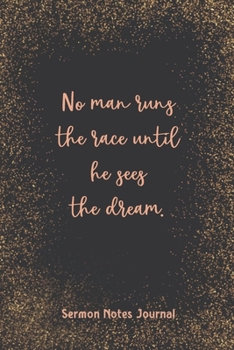 Paperback No Man Runs The Race Until He Sees The Dream Sermon Notes Journal: Write Down Prayer Requests Praise & Worship The Homily of The Catholic Mass Religio Book