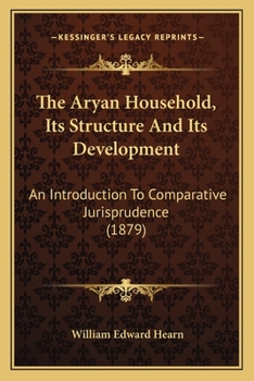 The Aryan Household, Its Structure and Its Development, an Introduction to Comparative Jurisprudence