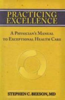 Paperback Practicing Excellence: A Physician's Manual to Exceptional Health Care Book