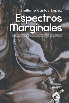 Espectros Marginales: Compilación de monólogos teatrales