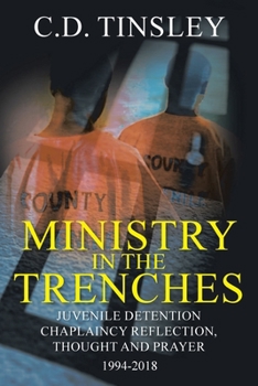 Paperback Ministry in the Trenches: Juvenile Detention Chaplaincy Reflection, Thought, and Prayer 1994-2018 Book