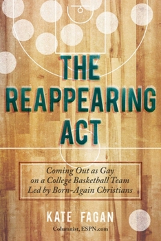 Hardcover The Reappearing Act: Coming Out as Gay on a College Basketball Team Led by Born-Again Christians Book