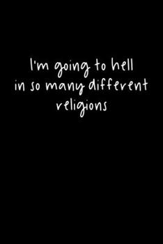 Paperback I'm Going To Hell In So Many Different Religions: 105 Undated Pages: Humor: Paperback Journal Book