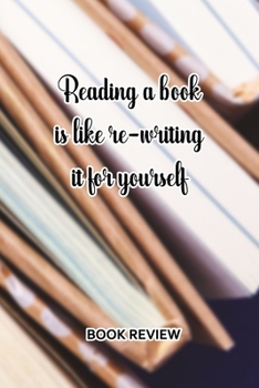 Paperback Book Review: Reading A Book Is Like Re-writing It For Yourself Book