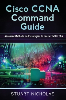 Paperback Cisco CCNA Command Guide: Advanced Methods and Strategies to Learn CISCO CCNA Book