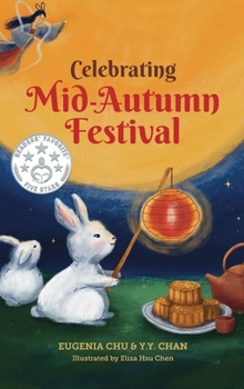 Celebrating Mid-Autumn Festival: History, Traditions, and Activities - A Holiday Book for Kids - Book  of the Celebrating Chinese Holidays