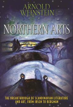 Hardcover Northern Arts: The Breakthrough of Scandinavian Literature and Art, from Ibsen to Bergman Book