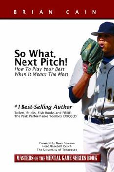Paperback So What, Next Pitch! - How to play your best when it means the most by Brian Cain (2012) Paperback Book