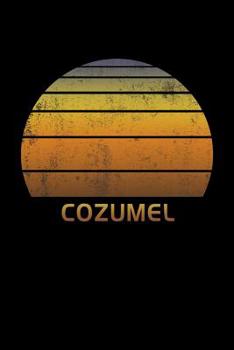 Cozumel: Wide Ruled Notebook Paper For Work, Home Or School. Vintage Sunset Note Pad Journal For Family Vacations. Travel Diary Log Book For Adults & Kids With 6 x 9 Inch Soft Matte Cover.