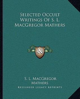 Paperback Selected Occult Writings Of S. L. MacGregor Mathers Book