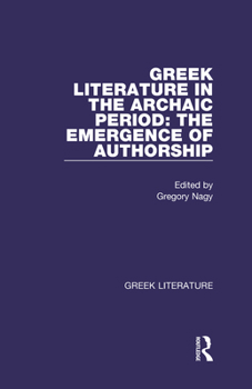 Hardcover Greek Literature in the Archaic Period: The Emergence of Authorship: Greek Literature Book