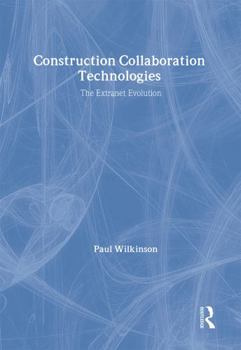 Hardcover Construction Collaboration Technologies: An Extranet Evolution Book