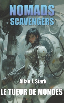 NOMADS SCAVENGERS: Le tueur de mondes (French Edition)