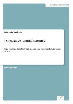 Paperback Dissoziative Identitätsstörung: Eine Strategie des (Über-)lebens und ihre Relevanz für die soziale Arbeit [German] Book