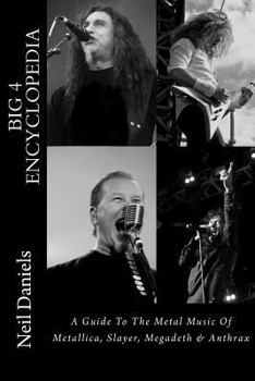 Paperback Big 4 Encyclopedia: A Guide To The Metal Music Of Metallica, Slayer, Megadeth & Anthrax Book