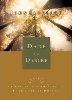 Hardcover Dare to Desire: An Invitation to Fulfill Your Deepest Dreams Book