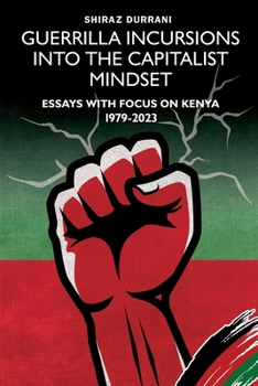 Paperback Guerrilla Incursions into the Capitalist Mindset: Essays with Focus on Kenya 1979-2023 Book