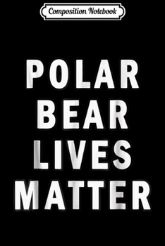 Paperback Composition Notebook: Polar Bear Lives Matter Journal/Notebook Blank Lined Ruled 6x9 100 Pages Book