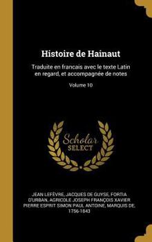 Hardcover Histoire de Hainaut: Traduite en francais avec le texte Latin en regard, et accompagnée de notes; Volume 10 [French] Book