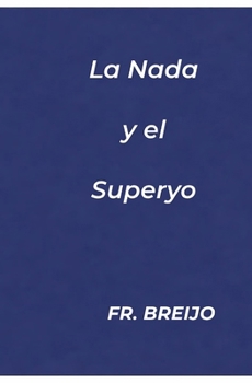 LA NADA y el SUPERYO: Crónica de la rendición hacia la paz. (FILOSOFIA/ PSICOLOGÍA) (Spanish Edition)