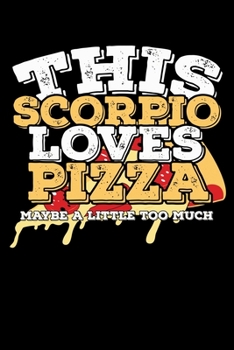 This Scorpio Loves Pizza Maybe A Little Too Much Notebook: 100 Wide Ruled Lined Pages