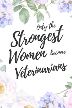 Paperback Only the Strongest Women Become Veterinarians: 6x9" Lined Floral Notebook/Journal Empowered Gift Idea For Veterinarians, Vets, Women Book