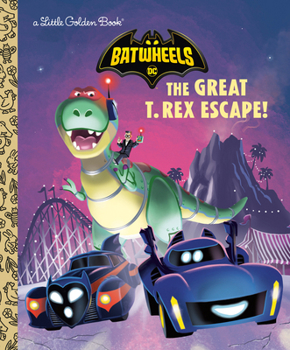 Hardcover The Great T. Rex Escape! (DC Batman: Batwheels) Book