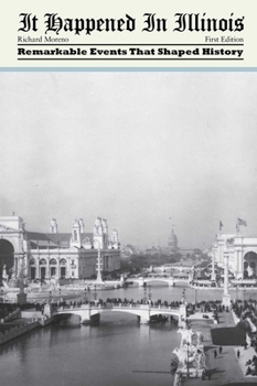 It Happened in Illinois: Remarkable Events That Shaped History - Book  of the It Happened In...
