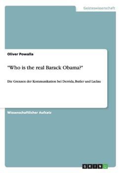 Paperback "Who is the real Barack Obama?": Die Grenzen der Kommunikation bei Derrida, Butler und Laclau [German] Book