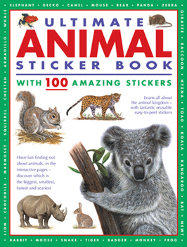 Paperback Ultimate Animal Sticker Book with 100 Amazing Stickers: Learn All about the Animal Kingdom - With Fantastic Reusable Easy-To-Peel Stickers Book